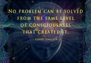 no-problem-can-be-solved-from-the-same-level-of-consciousness-that-created-it-albert-einstein